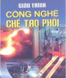Giáo trình Công nghệ chế tạo phôi: Phần 1 - NXB Giáo dục Việt Nam