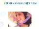 Bài giảng Cơ sở văn hóa Việt Nam