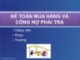 Bài giảng Kế toán tài chính: Kế toán mua hàng và công nợ phải trả