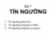 Bài giảng Bài 7: Tín ngưỡng