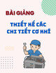 Bài giảng Thiết kế các chi tiết cơ khí: Chương 1+2 - TS. Ngô Thanh Long